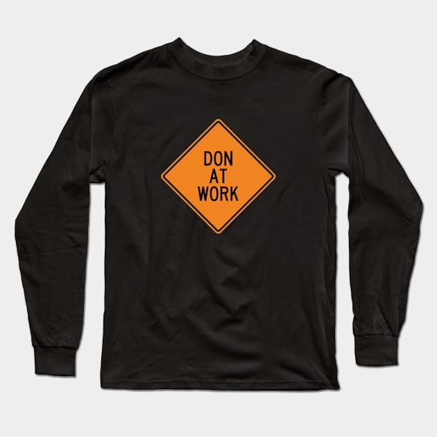 Don at Work Funny Warning Sign Long Sleeve T-Shirt by Wurmbo